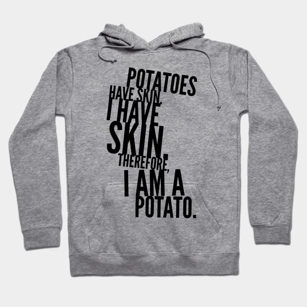 potatoes have skin I have skin therefore I am a potato Hoodie by GMAT